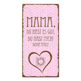 Geschenk zum Muttertag - Mama, du hast es gut, du hast mich. rosa